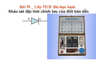 Bài giảng Vật lí Lớp 11 - Thực hành: Khảo sát đặc tính chỉnh lưu của điốt bán dẫn