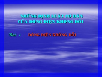Bài giảng Vật lí Lớp 11 - Tiết 11: Dòng điện không đổi. Nguồn điện (Bản hay)
