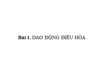 Bài giảng Vật lí Lớp 12 - Bài 1: Dao động điều hòa (Bản hay)