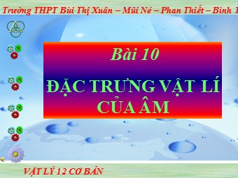 Bài giảng Vật lí Lớp 12 - Bài 10: Đặc trưng vật lí của âm - Trường THPT Bùi Thị Xuân