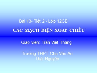 Bài giảng Vật lí Lớp 12 - Bài 13: Các mạch điện xoay chiều - Trần Viết Thắng
