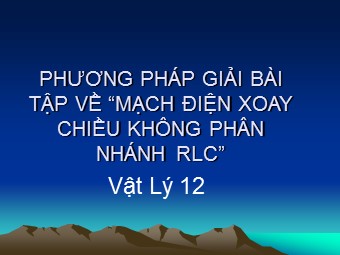 Bài giảng Vật lí Lớp 12 - Bài 14: Mạch có R, L, C mắc nối tiếp (Bản mới)