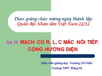 Bài giảng Vật lí Lớp 12 - Bài 14: Mạch có R, L, C mắc nối tiếp - Trương Chí Hiền