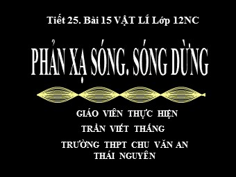 Bài giảng Vật lí Lớp 12 - Bài 15: Công suất điện tiêu thụ của mạch điện xoay chiều hệ số công suất - Trường THPT Chu Văn An