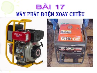 Bài giảng Vật lí Lớp 12 - Bài 17: Máy phát điện xoay chiều (Bản chuẩn kiến thức)