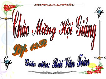 Bài giảng Vật lí Lớp 12 - Bài 17: Máy phát điện xoay chiều - Bùi Văn Toàn