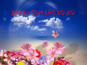 Bài giảng Vật lí Lớp 12 - Bài 2: Con lắc lò xo