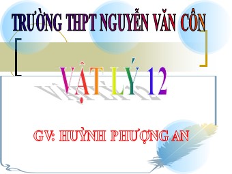 Bài giảng Vật lí Lớp 12 - Bài 20: Mạch dao động - Huỳnh Phượng An
