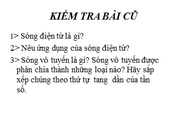Bài giảng Vật lí Lớp 12 - Bài 23: Nguyên tắc thông tin bằng sóng vô tuyến (Bản chuẩn kĩ năng)