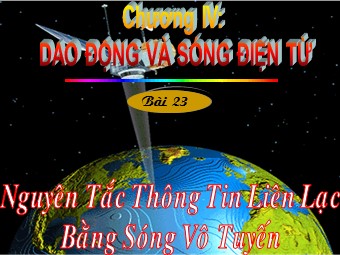 Bài giảng Vật lí Lớp 12 - Bài 23: Nguyên tắc thông tin bằng sóng vô tuyến (Chuẩn kiến thức)