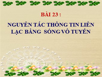 Bài giảng Vật lí Lớp 12 - Bài 23: Nguyên tắc thông tin bằng sóng vô tuyến (Bản mới)