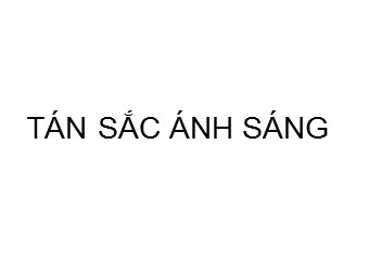 Bài giảng Vật lí Lớp 12 - Bài 24: Tán sắc ánh sáng (Bản hay)