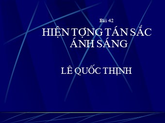 Bài giảng Vật lí Lớp 12 - Bài 24: Tán sắc ánh sáng - Lê Quốc Thịnh