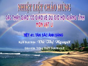 Bài giảng Vật lí Lớp 12 - Bài 24: Tán sắc ánh sáng - Vũ Thị Nguyệt