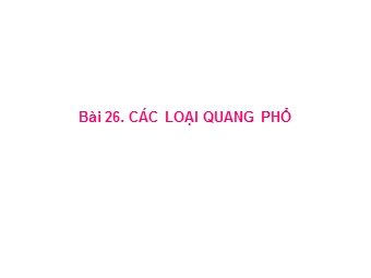 Bài giảng Vật lí Lớp 12 - Bài 26: Các loại quang phổ (Bản chuẩn kĩ năng)
