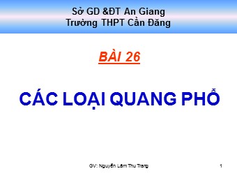 Bài giảng Vật lí Lớp 12 - Bài 26: Các loại quang phổ - Nguyễn Lâm Thu Trang