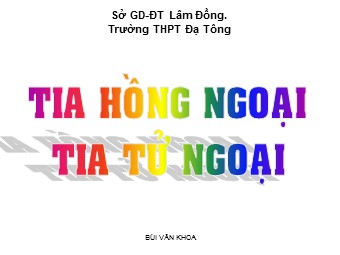 Bài giảng Vật lí Lớp 12 - Bài 27: Tia hồng ngoại và tia tử ngoại - Trường THPT Đạ Tông