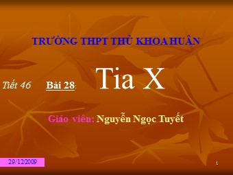 Bài giảng Vật lí Lớp 12 - Bài 28: Tia X - Nguyễn Ngọc Tuyết