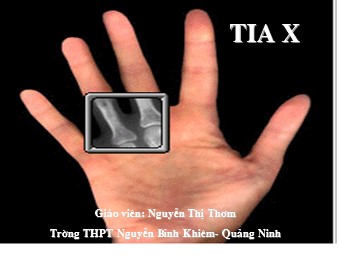 Bài giảng Vật lí Lớp 12 - Bài 28: Tia X - Nguyễn Thị Thơm