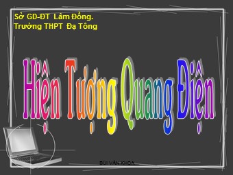 Bài giảng Vật lí Lớp 12 - Bài 30: Hiện tượng quang điện. Thuyết lượng tử ánh sáng - Trường THPT Đạ Tông