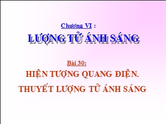 Bài giảng Vật lí Lớp 12 - Bài 30: Hiện tượng quang điện. Thuyết lượng tử ánh sáng (Bản chuẩn kiến thức)
