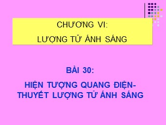 Bài giảng Vật lí Lớp 12 - Bài 30: Hiện tượng quang điện. Thuyết lượng tử ánh sáng (Chuẩn kiến thức)