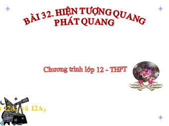 Bài giảng Vật lí Lớp 12 - Bài 32: Hiện tượng quang. Phát quang (Bản đẹp)