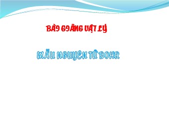 Bài giảng Vật lí Lớp 12 - Bài 33: Mẫu nguyên tử Bo (Chuẩn kĩ năng)