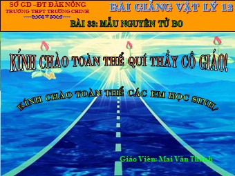 Bài giảng Vật lí Lớp 12 - Bài 33: Mẫu nguyên tử Bo - Mai Văn Thành