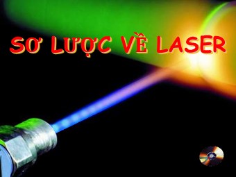 Bài giảng Vật lí Lớp 12 - Bài 34: Sơ lược về Laser