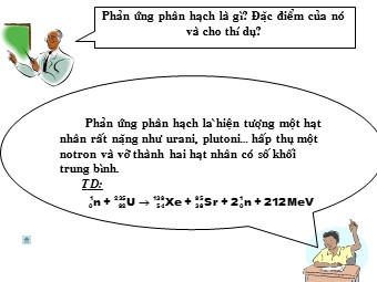 Bài giảng Vật lí Lớp 12 - Bài 38: Phản ứng phân hạch (Bản đẹp)