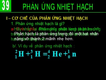 Bài giảng Vật lí Lớp 12 - Bài 39: Phản ứng nhiệt hạch (Chuẩn kiến thức)