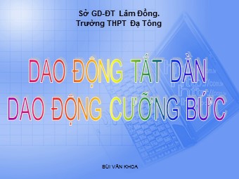 Bài giảng Vật lí Lớp 12 - Bài 4: Dao động tắt dần. Dao động cưỡng bức - Bùi Văn Khoa