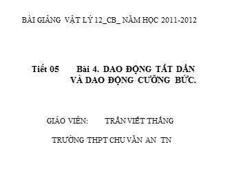 Bài giảng Vật lí Lớp 12 - Bài 4: Dao động tắt dần. Dao động cưỡng bức (Bản hay)