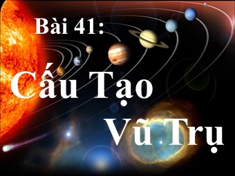 Bài giảng Vật lí Lớp 12 - Bài 41: Cấu tạo vũ trụ (Bản hay)