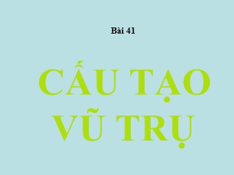 Bài giảng Vật lí Lớp 12 - Bài 41: Cấu tạo vũ trụ (Bản mới)