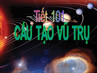 Bài giảng Vật lí Lớp 12 - Bài 41: Cấu tạo vũ trụ (Chuẩn kĩ năng)