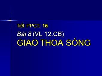 Bài giảng Vật lí Lớp 12 - Bài 8: Giao thoa sóng (Bản mới)