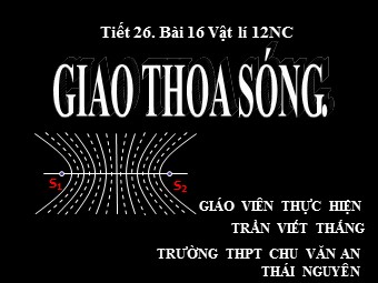 Bài giảng Vật lí Lớp 12 - Bài 8: Giao thoa sóng - Trần Viết Thắng