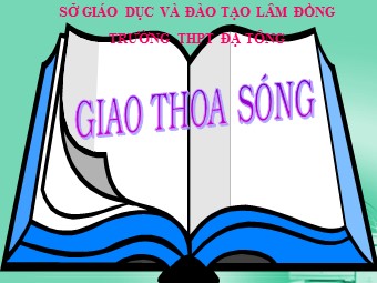 Bài giảng Vật lí Lớp 12 - Bài 8: Giao thoa sóng - Trường THPT Đạ Tông