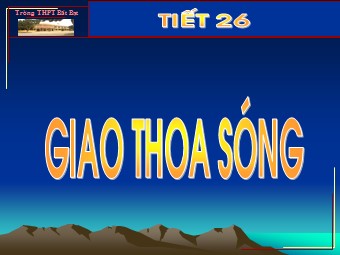 Bài giảng Vật lí Lớp 12 - Bài 8: Giao thoa sóng