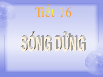 Bài giảng Vật lí Lớp 12 - Bài 9: Sóng dừng (Bản hay)