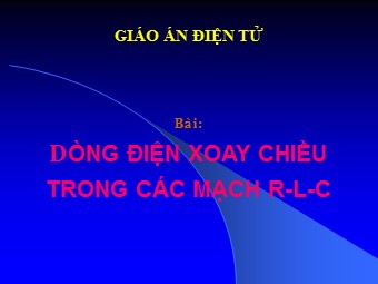 Bài giảng Vật lí Lớp 12 - Bài: Dòng điện xoay chiều trong các mạch R-L-C