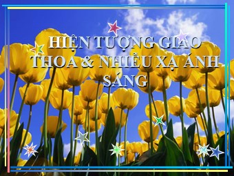 Bài giảng Vật lí Lớp 12 - Bài: Hiện tượng giao thoa và nhiễu xạ ánh sáng