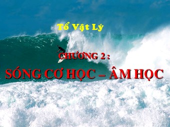 Bài giảng Vật lí Lớp 12 - Bài: Hiện tượng sóng trong cơ học (Chuẩn kiến thức)