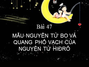 Bài giảng Vật lí Lớp 12 - Bài: Mẫu nguyên tử Bo và quang phổ vạch của nguyên tử Hiđrô