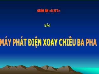 Bài giảng Vật lí Lớp 12 - Bài: Máy phát điện xoay chiều ba pha