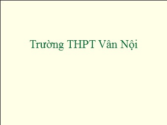 Bài giảng Vật lí Lớp 12 - Bài: Máy quang phổ các loại quang phổ - Trường THPT Vân Nội