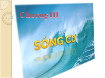 Bài giảng Vật lí Lớp 12 - Bài: Sóng cơ. Phương trình sóng