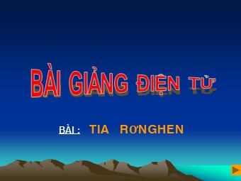 Bài giảng Vật lí Lớp 12 - Bài: Tia Rơnghen (Chuẩn kiến thức)